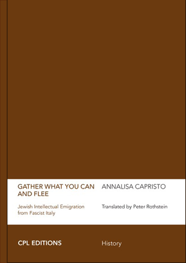Gather What You Can and Flee -Jewish Intellectual Emigration form Fascist Italy, Annalisa Capristo